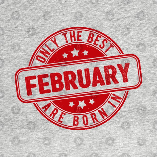 only the best are born in february by HB Shirts